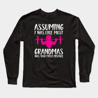 Assuming I was like most grandmas was your first mistake w Long Sleeve T-Shirt